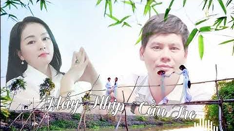 Mấy nhịp cầu tre|| LUyên