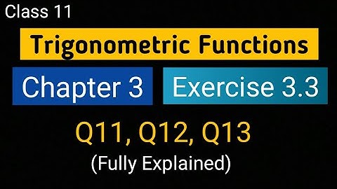 Chapter 3 Ex 3.3 (Q11, Q12, Q13) Trigonometric Functions Class 11 Maths Ncert