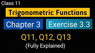 Chapter 3 Ex 3.3 (Q11, Q12, Q13) Trigonometric Functions Class 11 Maths Ncert