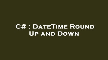 C# : DateTime Round Up and Down