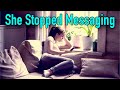 She Stopped Messaging | Why Would She Do This? | Should You Worry?