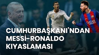 Hurbaşkanı Erdoğandan Messi-Ronaldo Kıyaslaması