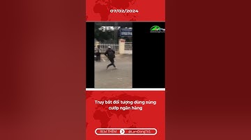 Truy bắt đối tượng dùng súng cướp ngân hàng #lamdongtv