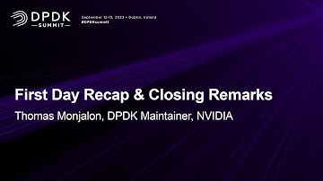 First Day Recap & Closing Remarks - Thomas Monjalon, DPDK Maintainer, NVIDIA