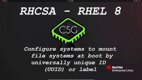 RHCSA RHEL 8 - Configure systems to mount file systems at boot by UUID or label