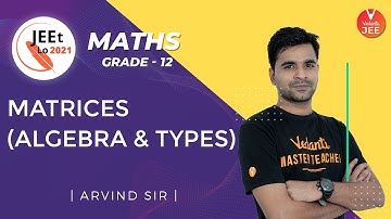 Matrices and Determinants | Matrices (Algebra & Types) | Class 12 | JEE Main 2021 | JEEt Lo 2020