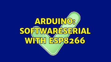 Arduino: SoftwareSerial with ESP8266 (4 Solutions!!)