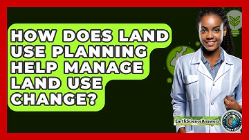 How Does Land Use Planning Help Manage Land Use Change? - Earth Science Answers