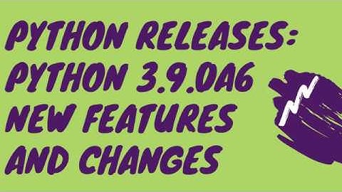 Python Releases: Python 3.9.0a6 New Features and Changes, Released on 28th April, 2020