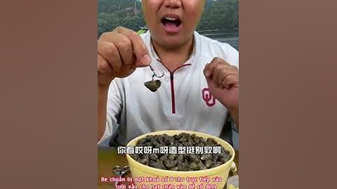 Cách móc ốc câu trắm đen của pháp sư trung ho