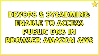 DevOps & SysAdmins: enable to access public dns in browser amazon aws