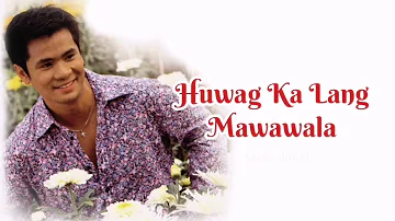 Huwag Ka Lang Mawawala 🎵 Ogie Alcasid 🎵 Lyric Video 🎵