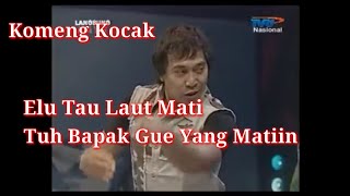 Komeng kocak...Elu Tau Laut Mati Tuh Bapak gue Yang Matiin