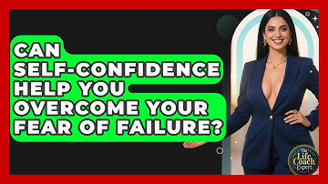 Can Self-Confidence Help You Overcome Your Fear of Failure? | The Life Coach Expert News