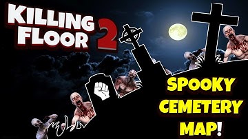 Killing Floor 2 | I LOVE THE ATMOSPHERE OF THESE MAPS! - Cemetery Map!