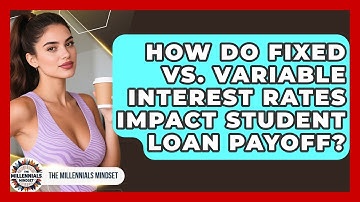 How Do Fixed Vs. Variable Interest Rates Impact Student Loan Payoff? - The Millennials Mindset