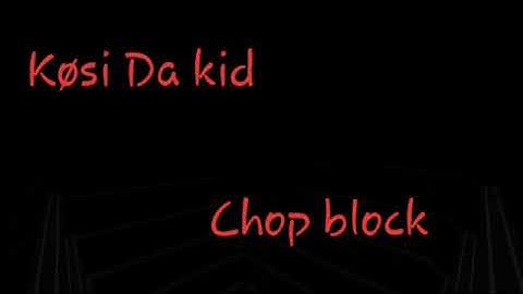 Køsi Da kid - Chop block (Official Audio)