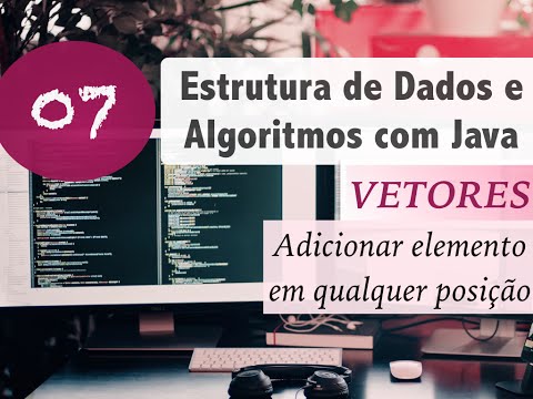Estrutura de Dados e Algoritmos com Java #07: Vetores e Arrays: Add elemento em qualquer posição