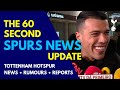 THE 60 SECOND SPURS NEWS UPDATE: Pedro Porro &quot;I Didn’t Train as I Was Focused on the Transfer&quot;