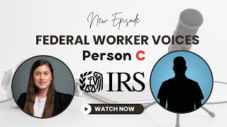 Federal Worker Voices: Person C - The IRS, The Real Cost of Staffing Cuts