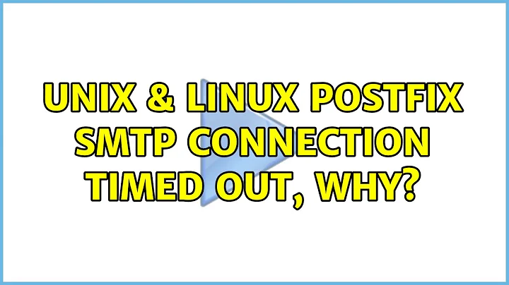 Unix & Linux: postfix smtp connection timed out, why?