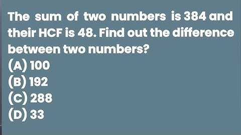The sum of two numbers is 384 and their HCF is 48. Find out the difference between two numbers