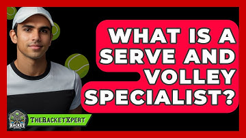What Is A Serve And Volley Specialist? - The Racket Xpert