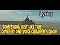 Something Just Like This - The Chainsmokers, Cover By One Voice Children's Choir [Lyrics]
