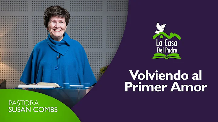 Volviendo al Primer Amor - Pastora Susan Combs