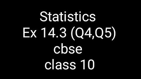 Statistics chapter 14 Exercise 14.3 (q4,q5) cbse class 10 maths #NCERT #INTAMILANDENGLISH