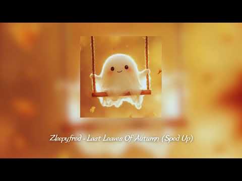 Zleepyfred Last Leaves Of Autumn Sped Up