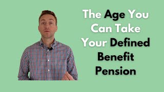 The Age You Can Take Your Defined Benefit Pension
