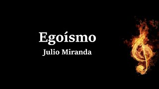 Egoísmo Julio Miranda Letra