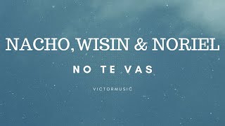 NACHO - WISIN & NORIEL - NO TE VAS (LETRA)