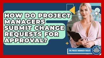 How Do Project Managers Submit Change Requests For Approval? - The Project Manager Toolkit