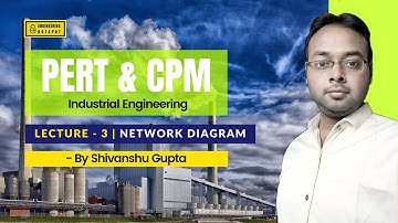 Industrial Engineering Lec-3 | PERT & CPM | Network Diagram | GATE/ESE/PSUs by Shivanshu gupta