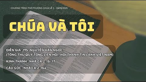 Chủ đề: Chúa Và Tôi. Mục sư: Nguyễn Văn Ngọc.