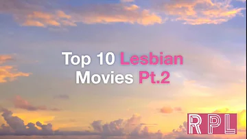 Top 10 Lesbian Movies Pt. 2