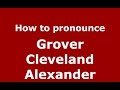 How to pronounce Grover Cleveland Alexander (American English/US) - PronounceNa…