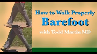 How to Walk Properly-Barefoot with Todd Martin MD