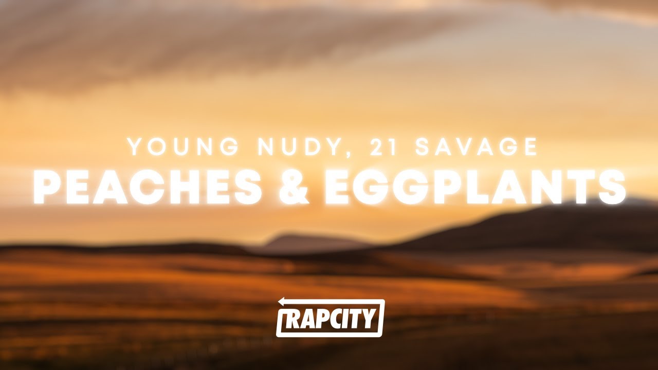 Young Nudy - Peaches & Eggplants ft. 21 Savage lyric video (content) 