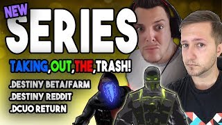 TAKING OUT THE TRASH: EPISODE 1 - DESTINY REDDIT/DESTINY2 BETA/WHY WE CAM BACK TO (DCUO)