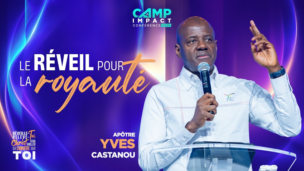 J2 - Le réveil pour la royauté - Camp Impact Conférence 2026 - Apôtre Yves CASTANOU