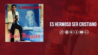 Video thumbnail of "Es Hermoso Ser Cristiano -José Holguin (Audio Oficial)"