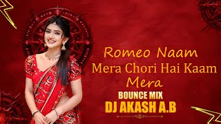 ROMEO NAAM MERA CHORI HAI KAAM MERA SONG || ROMEO NAAM MERA CHORI HAI KAAM MERA DJ AKASH A.B REMIX