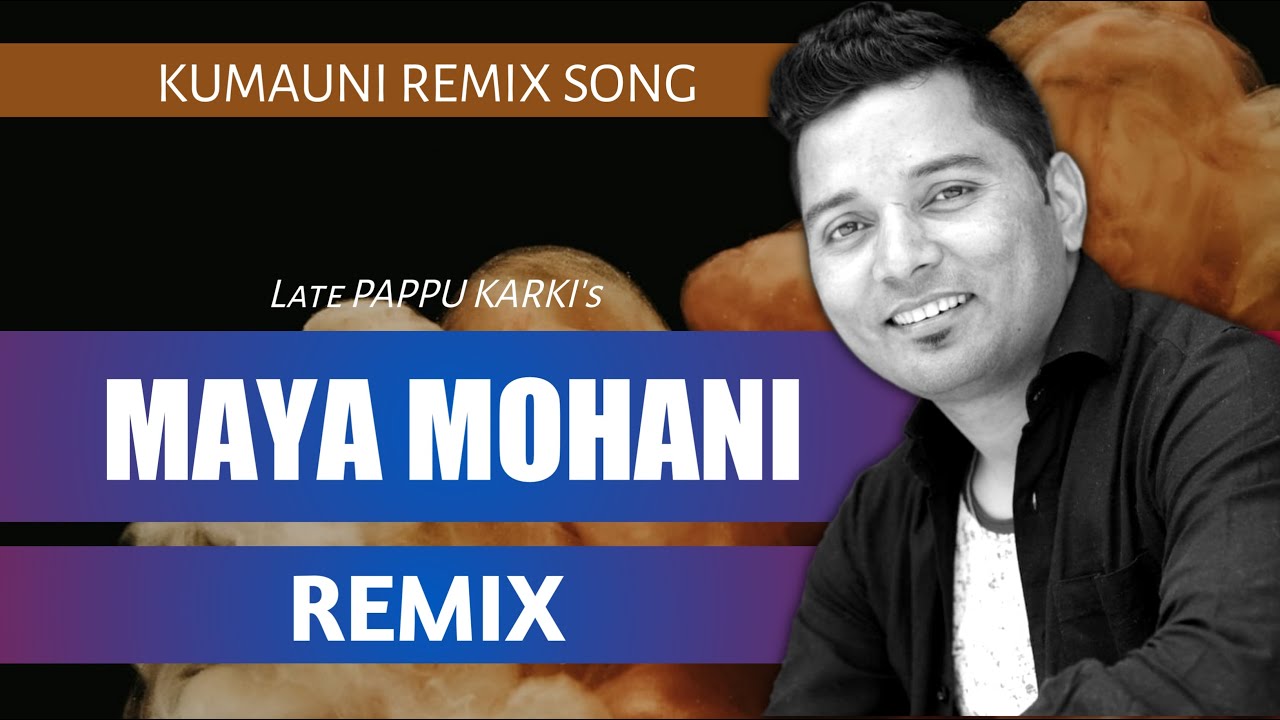 Maya Mohani Remix Version By DJ PRAM  Pappu Karki Kumauni Remix Song  Latest Kumauni Remix 2021