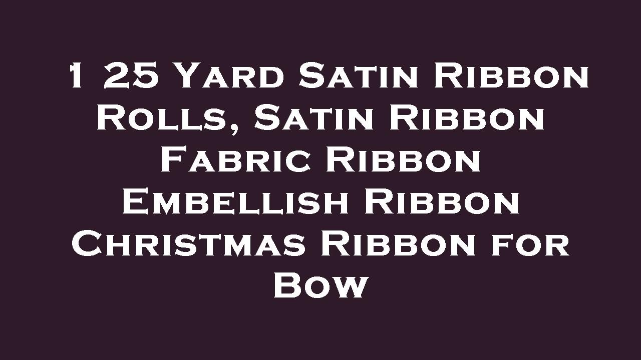 1 25 Yard Satin Ribbon Rolls, Satin Ribbon Fabric Ribbon Embellish Ribbon Christmas Ribbon fo Review