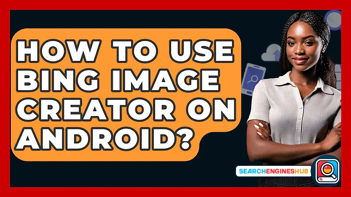How To Use Bing Image Creator On Android? - SearchEnginesHub.com