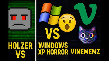 Holzer vs Windows Xp Horror vs VineMEMZ