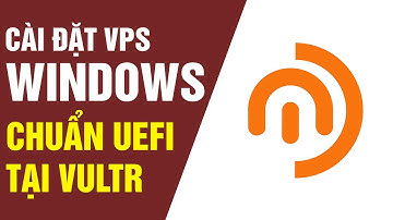 Tạo VPS Windows chuẩn UEFI tại Vultr bằng file snapshots nhanh chóng, không cần cài đặt
